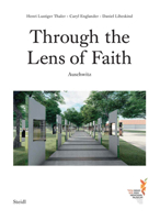 Caryl Englander, Henri Lustiger Thaler & Daniel Libeskind: Through the Lens of Faith: Auschwitz 3958296548 Book Cover