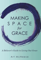 Making Space for Grace: A Believer’s Guide to Living Out Grace 1973689219 Book Cover