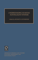 Understanding Schools as Intelligent Systems (Advances in Research and Theories of School Management and Educational Policy) (Advances in Research and ... of School Management and Educational Policy) 0762300248 Book Cover