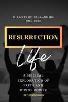 Resurrection Life: Miracles of Jesus and His Disciples 1088143237 Book Cover