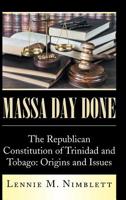 Massa Day Done: The Republican Constitution of Trinidad and Tobago: Origins and Issues 1504996232 Book Cover