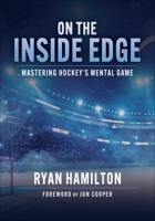 On the Inside Edge: Mastering Hockey’s Mental Game 1718239483 Book Cover