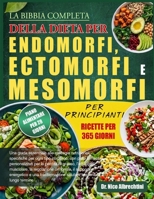 LA BIBBIA COMPLETA DELLA DIETA PER ENDOMORFI, ECTOMORFI E MESOMORFI PER PRINCIPIANTI: Una guida essenziale alle strategie nutrizionali specifiche per ... l’equilibrio muscol... (Italian Edition) B0HBMNRWWY Book Cover