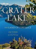 Crater Lake & Beyond: The Land of Fire & Ice 1940322170 Book Cover