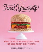Treat Yourself!: How to Make 93 Ridiculously Fun No-Bake Crispy Rice Treats 0761189807 Book Cover