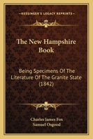 The New Hampshire Book. Being Specimens of the Literature of the Granite State 111080072X Book Cover