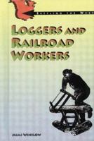 Loggers And Railroad Workers (Settling the West) 0805029974 Book Cover