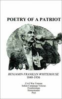 Poetry of a Patriot: Benjamin Franklin Whitehouse 1848-1936 1587217104 Book Cover