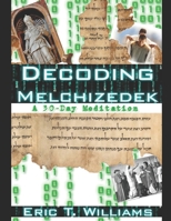 Decoding Melchizedek: A 30-Day Meditation B0C63P64GQ Book Cover