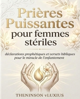 Prières Puissantes pour femmes stériles,: Déclarations prophétiques et versets bibliques pour le miracle de l'enfantement (French Edition) B0GXPHJ2GS Book Cover