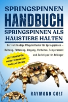 SPRINGSPINNEN HANDBUCH: Der vollständige Pflegeleitfaden für Springspinnen – Haltung, Fütterung, Umgang, Verhalten, Temperament und Zuchttipps für Anfänger (German Edition) B0FK5SJZ33 Book Cover