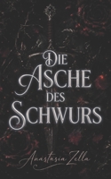 Die Asche des Schwurs: Eine düstere Romantasy voller Intrigen, Geheimnisse und einer Liebe zwischen Feinden (Dark Romance: Dominante Männer, ... Psychologische Erotik) (German Edition) B0H2YW9Q8X Book Cover