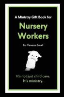 A Ministry Gift Book for Nursery Workers 0692224599 Book Cover