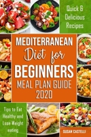 Mediterranean Diet for Beginners: Meal Plan Guide 2020: Quick and Delicious Recipes, Tips to Eat Healthy and Lose Weight Eating B083XW5T7D Book Cover