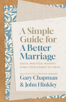 A Simple Guide for a Better Marriage: Quick, Practical Insights Every Couple Needs to Thrive 0802434061 Book Cover