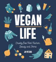 Vegan Life: Cruelty-Free Living, Fashion, Beauty and Home 1787830160 Book Cover