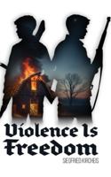 Violence is Freedom 1963591232 Book Cover