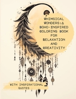 Whimsical Wonders, a Boho-Inspired Coloring Book for relaxation and creativity with Inspiring Quotes: (for adults and teens) B0CPS3QJ14 Book Cover