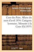 Cour des Pairs. Affaire du mois d'avril 1834. Catégorie lyonnaise. Mémoire justificatif à la Cour (Sciences Sociales) 2011288045 Book Cover
