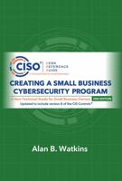 Creating a Small Business Cybersecurity Program 0997744170 Book Cover