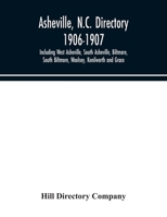 Asheville, N.C. directory 1906-1907; Including West Asheville, South Asheville, Biltmore, South Biltmore, Woolsey, Kenilworth and Grace 935404302X Book Cover