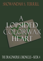 A Lopsided Colorwax Heart: The Dragonhorse Chronicles Book 4 1734219483 Book Cover