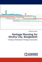 Heritage Planning for Khulna City, Bangladesh: A Study on Planning for Heritage Conservation 3846507261 Book Cover