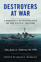 Destroyers at War: A Personal Retrospective of the Pacific Theater 1682473341 Book Cover
