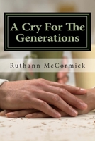 A Cry For The Generations: Don't Just Pass the Baton- Build an Ark 1514774291 Book Cover