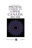 Political Unrest in Upper Canada, 1815-1836 0771097107 Book Cover