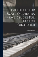 Two Pieces for Small Orchestra = Zwei Stücke Für Kleines Orchester 1013343743 Book Cover