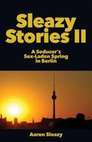 Sleazy Stories II: A Seducer's Sex-Laden Spring in Berlin 3942017067 Book Cover