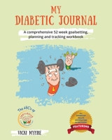 My Diabetic Journal: A comprehensive 52 week goalsetting, planning and tracking workbook 1039138276 Book Cover