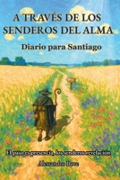A TRAVÉS DE LOS SENDEROS DEL ALMA: Diario para Santiago (Spanish Edition) B0FMDVJN6G Book Cover