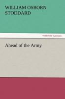 Ahead of the Army (Classic Reprint) 1533358303 Book Cover