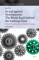 In and Against Development: The World Bank Behind the Looking Glass (Studies in Critical Social Sciences) 9004723501 Book Cover