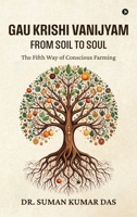 Gau Krishi Vanijyam: From Soil to Soul: The Fifth Way of Conscious Farming B0FLDJ432R Book Cover
