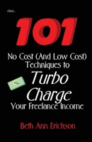 101 No Cost (And Low Cost) Techniques To Turbo Charge Your Freelance Income 1932794085 Book Cover