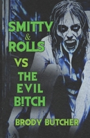 Smitty & Rolls Vs The Evil B!tch: A Trashy Horror Comedy About Two Idiots Fighting Evil B0H1R36SK7 Book Cover