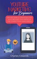 Youtube Marketing for Beginners: Proven Simple Strategies for 2021 & Beyond: Stay Ahead of the Competition Using Videos 1801879338 Book Cover