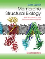 Membrane Structural Biology: With Biochemical and Biophysical Foundations 0521856558 Book Cover