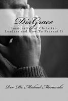 DisGrace: Immorality of Christian Leaders and How To Prevent It 1533484821 Book Cover