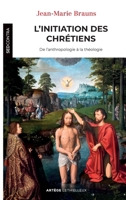 L'initiation des chrétiens: De l'anthropologie à la théologie 2249626367 Book Cover