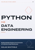 Python For Data Engineering: Building Reliable Pipelines from Extraction to Production-Grade Warehouses (THE APPLIED PYTHON LIBRARY) B0H8Q8XQ1H Book Cover
