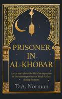 Prisoner in Al-Khobar: A true story about the life of an expatriate in the eastern province of Saudi Arabia during the 1990s 1912562359 Book Cover