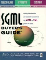 Sgml Buyer's Guide: A Unique Guide to Determining Your Requirements and Choosing the Right Sgml and Xml Products and Services (Charles F Goldfarb Series on Open Information Management) 0136815111 Book Cover