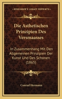 Die Asthetischen Prinzipien Des Versmaasses: In Zusammenhang Mit Den Allgemeinen Prinzipien Der Kunst Und Des Schonen (1865) 1145178855 Book Cover
