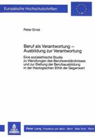 Beruf ALS Verantwortung - Ausbildung Zur Verantwortung: Eine Sozialethische Studie Zu Wandlungen Des Berufsverstaendnisses Und Zur Stellung Der Berufs 3820401989 Book Cover