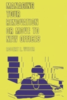 Managing Your Renovation or Move to New Offices. 0899302459 Book Cover