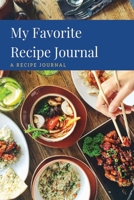 My Favorite Recipe Journal: A Recipe Journal For Your Special Recipes (Blank Recipe Journal/Food Cookbook, Recipe Book/Recipe Organizer, Blank Cookbook/Meal Planner/Blank Recipe Book/Food Journal to W 1690779861 Book Cover